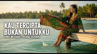 Download lagu OBBIE MESSAKH - KAU TERCIPTA BUKAN UNTUKKU || REGGAE COVER mp3