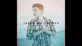 Jacob Whitesides - You&#39;re perfect