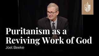 Puritanism as a Reviving Work of God | Joel Beeke