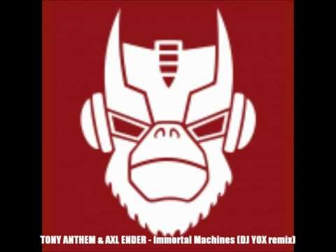TONY ANTHEM & AXL ENDER - Immortal Machines [DJ YOX remix]