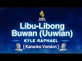 Libu-Libong Buwan (Uuwian) - Kyle Raphael (Karaoke Version)