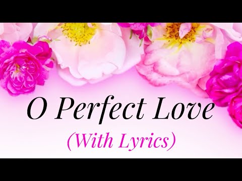 O Perfect Love (with lyrics) - the most BEAUTIFUL HYMN!