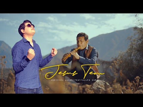 JESUS TIENE - ALLPA SUMAC / FEAT / JERIDIEL CIRNE -JESUS TEM