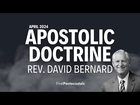 "Apostolic Doctrine" Rev. David Bernard | 05 April 2024