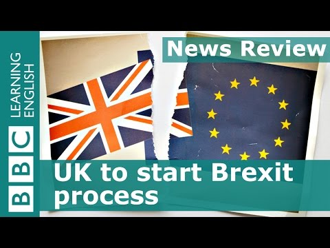 BBCニュースレビュー。英国はBrexitプロセスを開始する (BBC News Review: UK to start Brexit process)