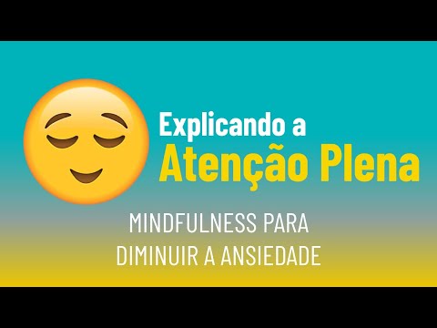 Atenção plena (mindfulness) para diminuir a ansiedade