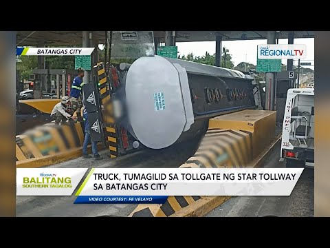 Balitang Southern Tagalog: Truck, tumagilid sa tollgate ng Star tollway sa Batangas City