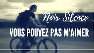 Vous pouvez pas m&#39;aimer - Noir Silence