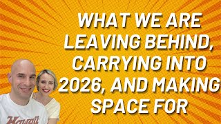 What We are Leaving Behind, Carrying Into 2026, and Making Space For