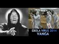 Ebola outbreak 2014 predictions of Vanga 