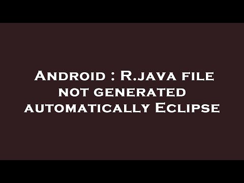 Android R Java File Not Generated Automatically Eclipse