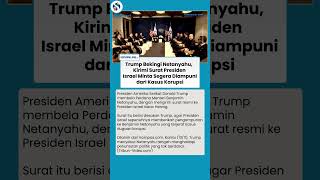 Lagi-lagi Trump Bekingi Netanyahu! Kirim Surat Minta Israel Segera Ampuni Kasus Korupsi