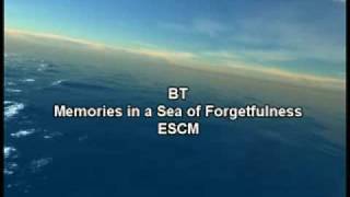 BT - Memories In A Sea Of Forgetfulness
