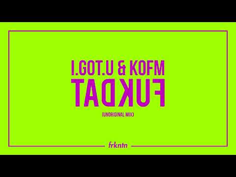 I.GOT.U & KOFM - FUKDAT
