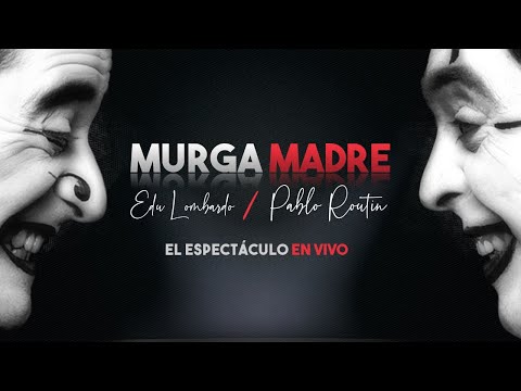 MURGA MADRE - Edu Lombardo / Pablo Routin - EL ESPECTACULO EN VIVO