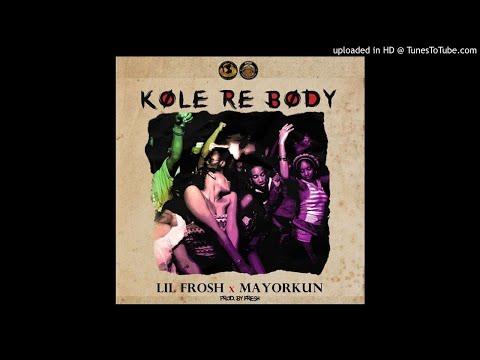 Lil Frosh Ft Mayorkun – Kole Re Body