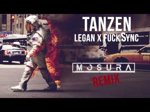 Tanzen - Legan x FuckSync (Mosura Remix)