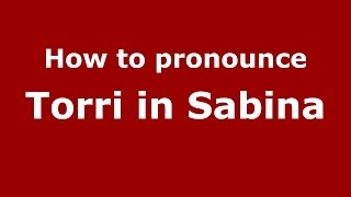 How to pronounce Torri In Sabina