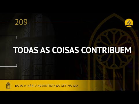 Novo Hinário Adventista • Hino 209 • Todas as Coisas Contribuem • (Lyrics)