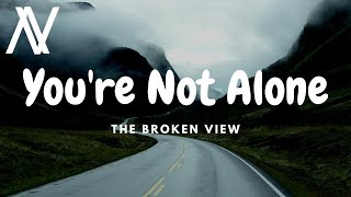 The Broken View - You're Not Alone (Lyric Video)