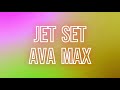 Jet Set ‐ Ava Max - Lyrics