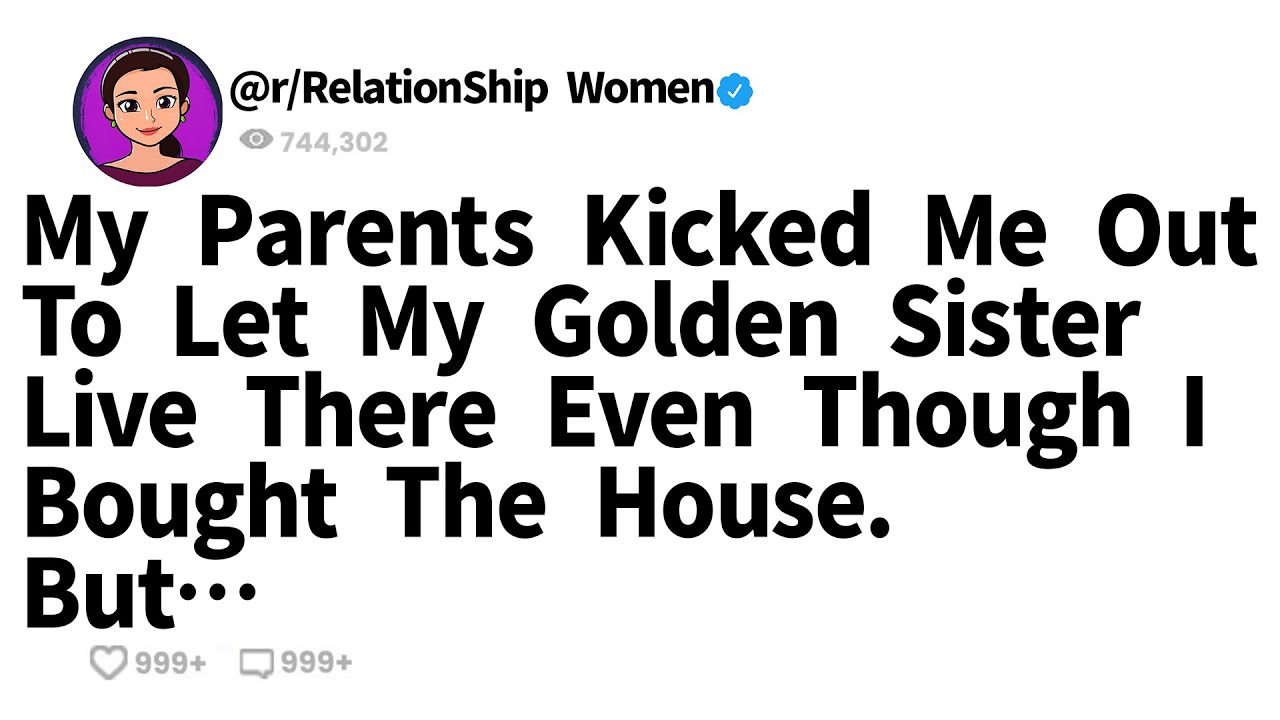 My Parents Kicked Me Out To Let My Golden Sister Live There Even Though I Bought The House. But…