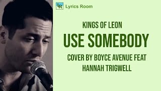 kings of leon - USE SOMEBODY ( boyce avenue feat  hannah trigwell acoustic cover) lyrics