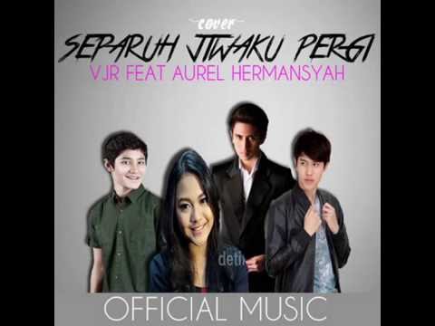 Verrel Julian Rasya (VJR) Feat Aurel Hermansyah  ~ Separuh Jiwaku Pergi