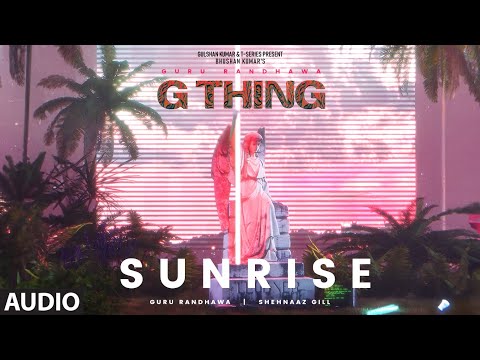 G THING: SUNRISE (Visualizer) | GURU RANDHAWA,SHEHNAAZ GILL | SANJOY | BHUSHAN KUMAR