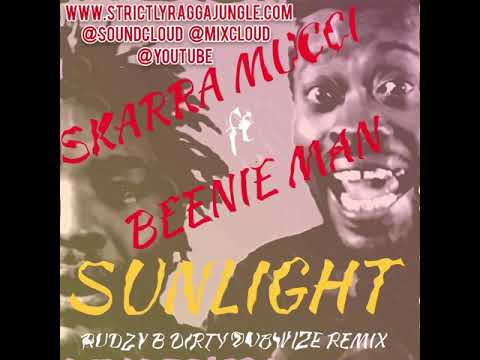 SKARRA MUCCI feat BEENIE MAN - SUNLIGHT - RUDZY B DIRTY DUBWIZE REMIX