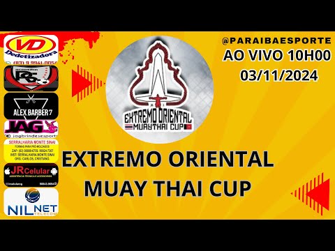 EXTREMO ORIENTAL MUAY THAI CUP AO VIVO 03/11/2024