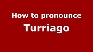 How to pronounce Turriago