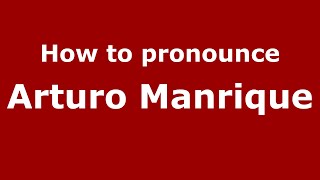 How to pronounce Arturo Manrique