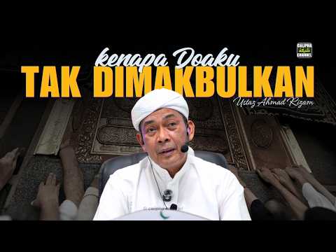 USTAZ AHMAD RIZAM - KENAPA DOA KITA TAK DIMAKBULKAN?