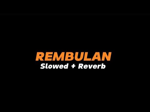 REMBULAN  -  Slowed + Reverb (Full Lirik)