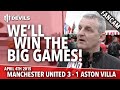 Well Win The Big Games! | Manchester United 3.