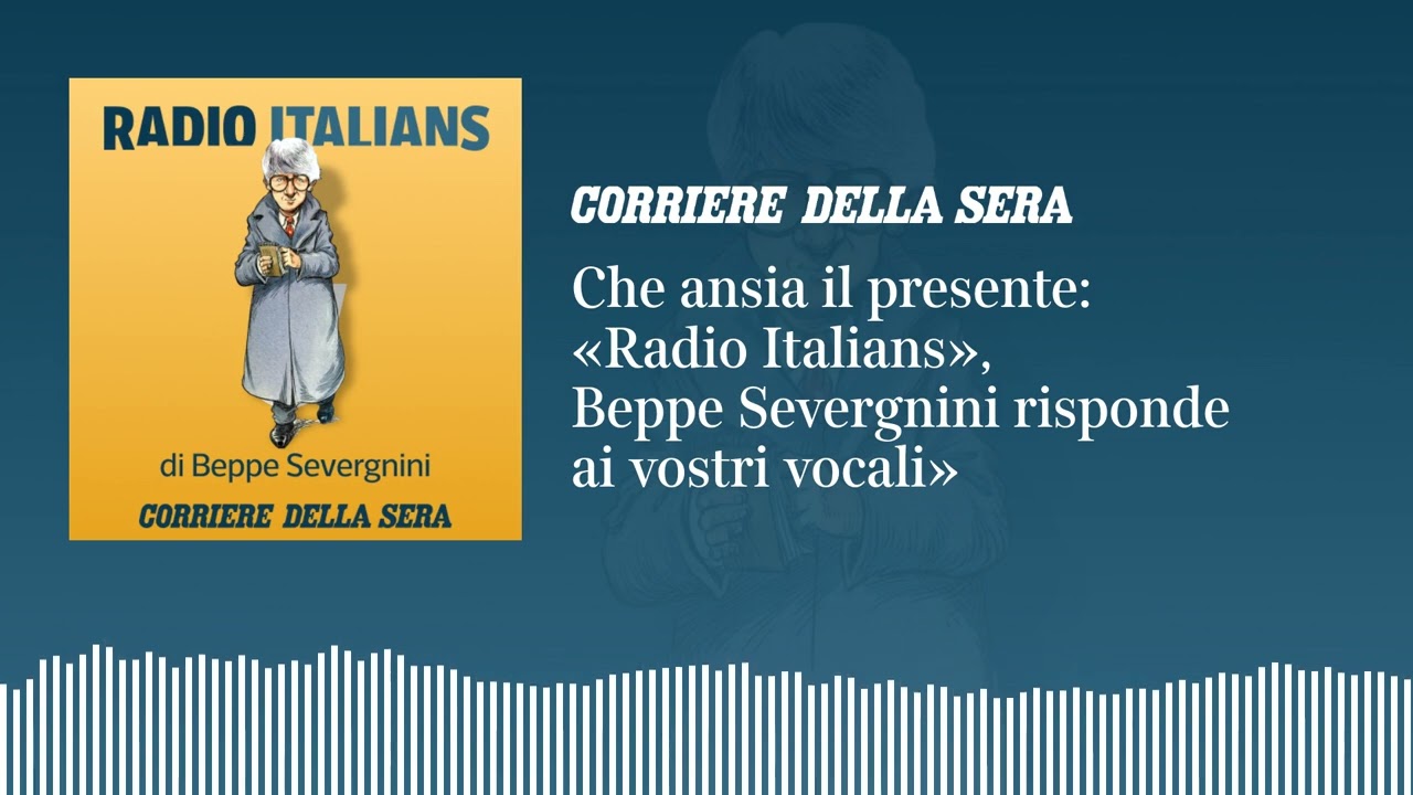 Che ansia il presente: «Radio Italians», Beppe Severgnini risponde ai vostri vocali