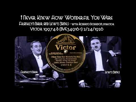 I Never Knew How Wonderful You Were - Franklyn Baur and Lewis James - Victor 19974-B  2/24/1926