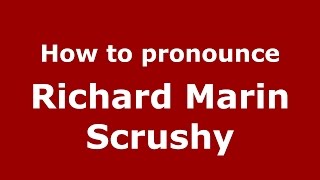 How to pronounce Richard Marin Scrushy