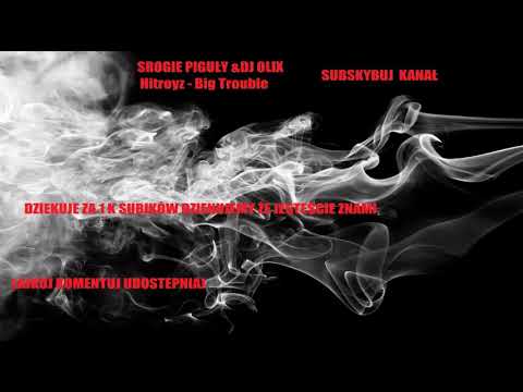 Hitroyz - Big Trouble{SROGIE PIGUŁY&DJ OLIX)#PROMO#VIXA#PROMOWANIE#UDOSTEPNIJ