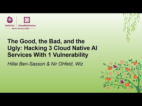 The Good, the Bad, and the Ugly: Hacking 3 Cloud Native AI Service... Hillai Ben-Sasson & Nir Ohfeld