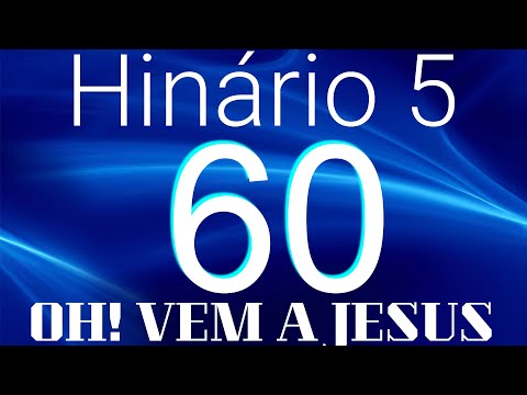 HINO 60 CCB - Oh! Vem a Jesus - HINÁRIO 5 COM LETRAS
