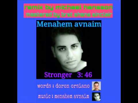 menahem avnaim -stronger ,remix by michael hansson,mastered by bret shane sinclair