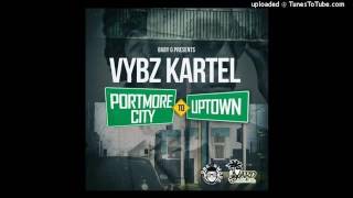 Vybz Kartel - Portmore City To Uptown   January 2017