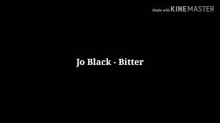 Jo Black - Bitter (Lyrics/Lirieke)
