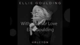 Ellie Goulding - Without Your Love (Audio)