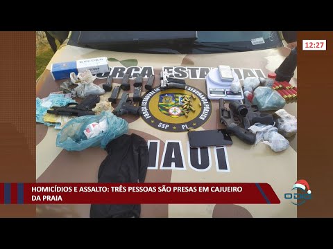 Três pessoas são presas em Cajueiro da Praia por homicídios e assalto 02 12 2021