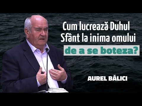 Aurel Bălici - Cum lucrează Duhul Sfânt la inima omului de a se boteza? | PREDICĂ 2025