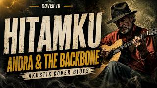 Download lagu Andra & The Backbone - Hitamku (Cover Acoustic Blues) - COVER ID mp3