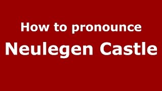 How to pronounce Neulegen Castle